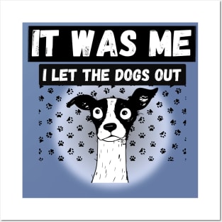 Funny Dog humor who let the dogs out? It was me Posters and Art